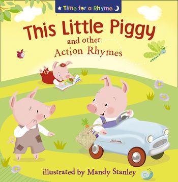 Time for a Rhyme - This Little Piggy and Other Action Rhymes (Read Aloud) (Time for a Rhyme): AudioSync edition - Illustrated by Mandy Stanley, Read by Jot Davies and Cassandra Harwood