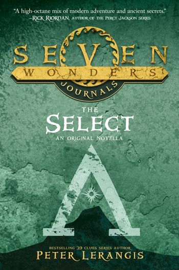 Seven Wonders - Seven Wonders Journals 1: The Select (Seven Wonders, Book 1) - Peter Lerangis