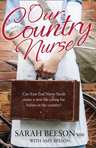 Cover image for Our Country Nurse: Can East End Nurse Sarah find a new life caring for babies in the country? - Sarah Beeson, With Amy Beeson