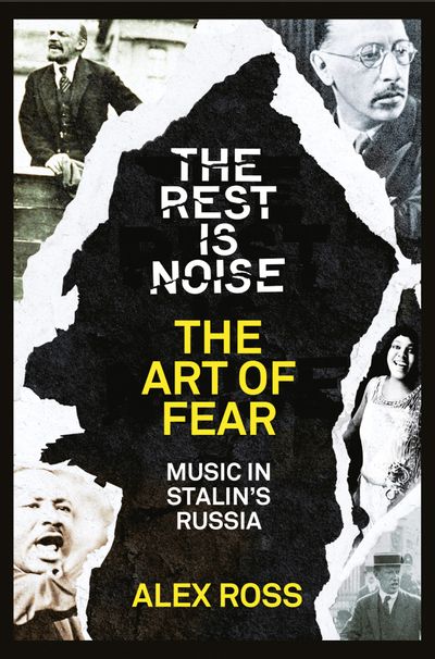 The Rest Is Noise Series: The Art of Fear: Music in Stalin’s Russia - Alex Ross