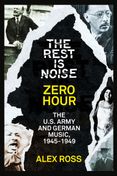 The Rest Is Noise Series: Zero Hour: The U.S. Army and German Music, 1945–1949