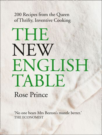 The New English Table: 200 Recipes from the Queen of Thrifty, Inventive Cooking - Rose Prince