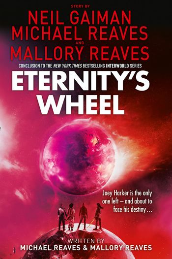 Interworld - Eternity’s Wheel (Interworld, Book 3) - Neil Gaiman and Reaves
