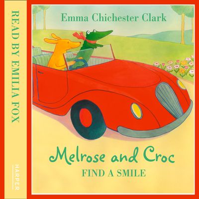 Cover image for Melrose and Croc - Find A Smile (Melrose and Croc): Unabridged edition - Emma Chichester Clark, Illustrated by Emma Chichester Clark, Read by Emilia Fox