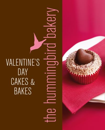 Hummingbird Bakery Valentine's Day Cakes and Bakes: An Extract from Cake Days - Tarek Malouf