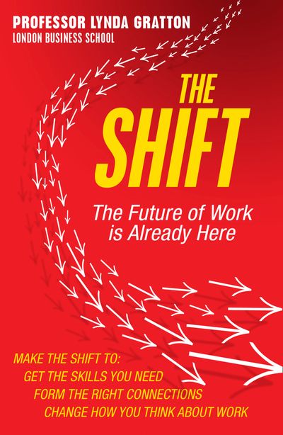 The Shift: The Future of Work is Already Here - Lynda Gratton