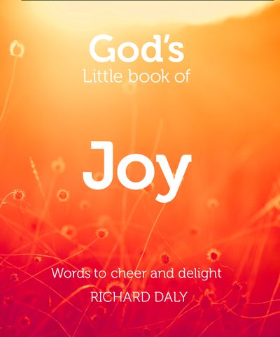 Cover image for God’s Little Book of Joy: Words to cheer and delight - Richard Daly