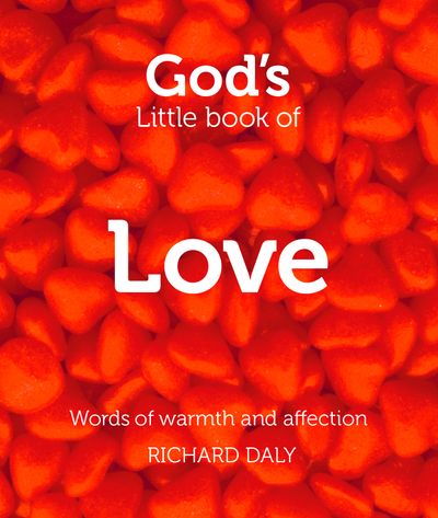 God’s Little Book of Love: Words of warmth and affection - Richard Daly