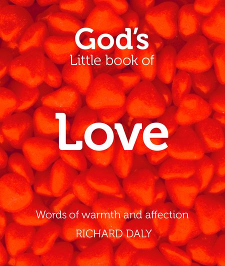 Cover image for God’s Little Book of Love: Words of warmth and affection - Richard Daly