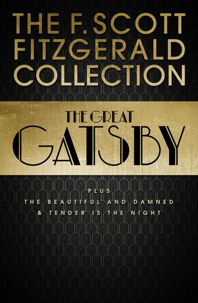Collins Classics - F. Scott Fitzgerald Collection: The Great Gatsby, The Beautiful and Damned and Tender is the Night (Collins Classics) - F. Scott Fitzgerald