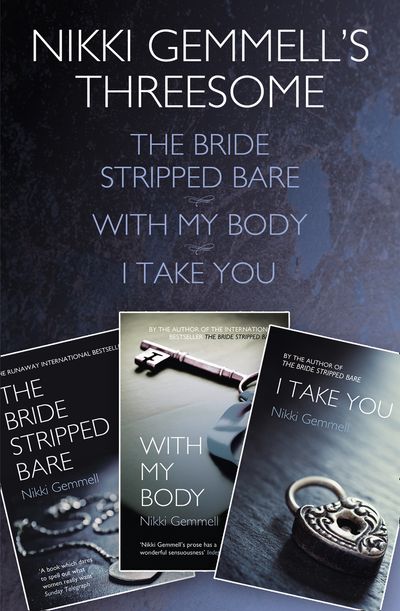 Nikki Gemmell’s Threesome: The Bride Stripped Bare, With the Body, I Take You - Nikki Gemmell