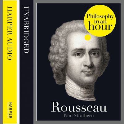 Rousseau: Philosophy in an Hour: Unabridged edition - Paul Strathern, Read by Jonathan Keeble