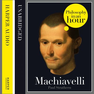Machiavelli: Philosophy in an Hour: Unabridged edition - Paul Strathern, Read by Jonathan Keeble