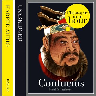 Confucius: Philosophy in an Hour: Unabridged edition - Paul Strathern, Read by Jonathan Keeble