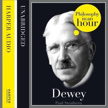 Dewey: Philosophy in an Hour: Unabridged edition - Paul Strathern, Read by Jonathan Keeble