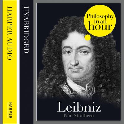 Leibniz: Philosophy in an Hour: Unabridged edition - Paul Strathern, Read by Jonathan Keeble