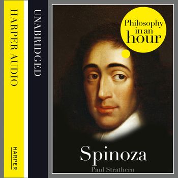 Spinoza: Philosophy in an Hour: Unabridged edition - Paul Strathern, Read by Jonthan Keeble