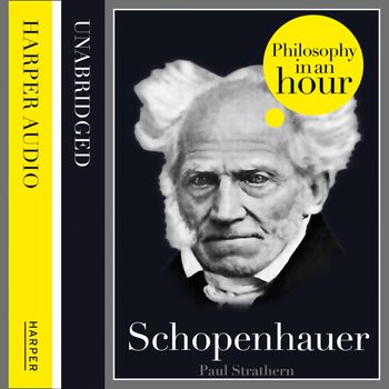 Schopenhauer: Philosophy in an Hour: Unabridged edition - Paul Strathern, Read by Jonathan Keeble