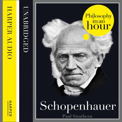 Schopenhauer: Philosophy in an Hour: Unabridged edition - Paul Strathern, Read by Jonathan Keeble