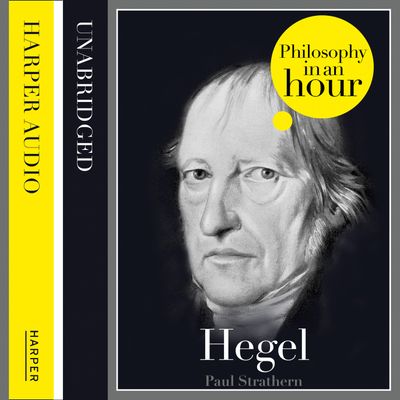 Hegel: Philosophy in an Hour: Unabridged edition - Paul Strathern, Read by Jonathan Keeble
