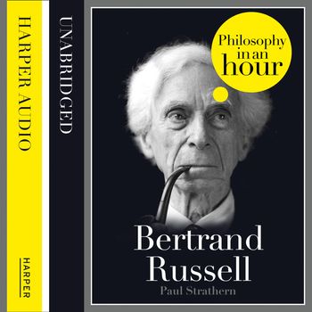 Bertrand Russell: Philosophy in an Hour: Unabridged edition - Paul Strathern, Read by Jonathan Keeble