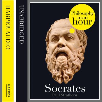 Socrates: Philosophy in an Hour: Unabridged edition - Paul Strathern, Read by Jonathan Keeble