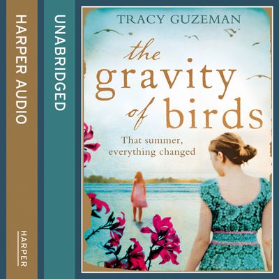 Cover image for The Gravity of Birds: Unabridged edition - Tracy Guzeman, Read by Eric Meyers