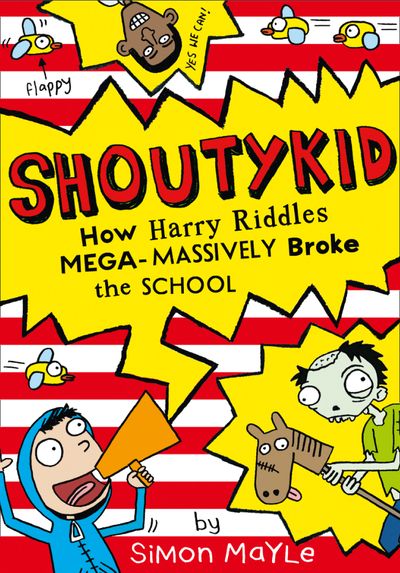 Shoutykid - How Harry Riddles Mega-Massively Broke the School (Shoutykid, Book 2) - Simon Mayle