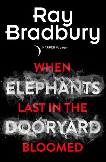 When Elephants Last in the Dooryard Bloomed - Ray Bradbury