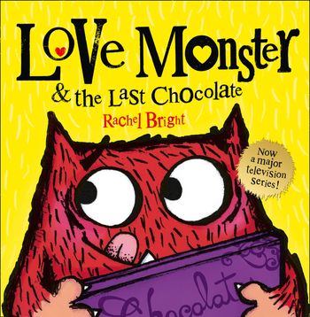 Love Monster and the Last Chocolate - Rachel Bright, Illustrated by Rachel Bright