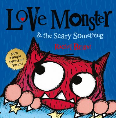 Love Monster and the Scary Something - Rachel Bright, Illustrated by Rachel Bright