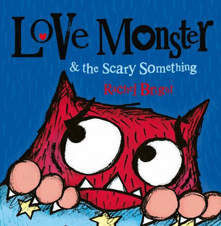 Cover image for Love Monster and the Scary Something - Rachel Bright, Illustrated by Rachel Bright