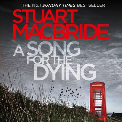 Cover image for A Song for the Dying: Unabridged edition - Stuart MacBride, Read by Ian Hanmore