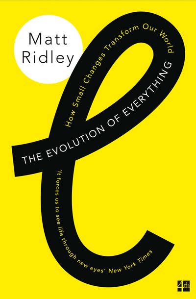 The Evolution of Everything: How Small Changes Transform Our World - Matt Ridley