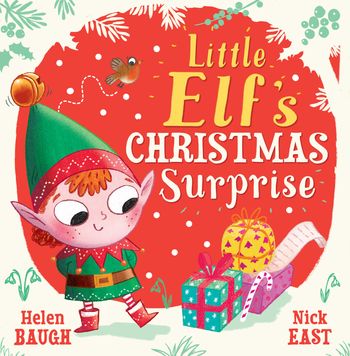 Little Elf's Christmas Surprise - Helen Baugh, Illustrated by Nick East