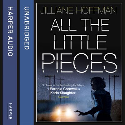 Cover image for All the Little Pieces: Unabridged edition - Jilliane Hoffman, Read by Anne Wittman