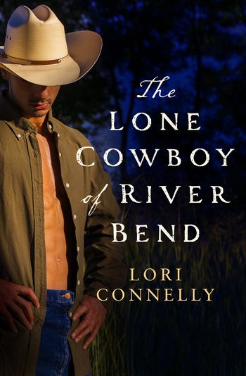 The Men of Fir Mountain - The Lone Cowboy of River Bend (The Men of Fir Mountain, Book 3) - Lori Connelly