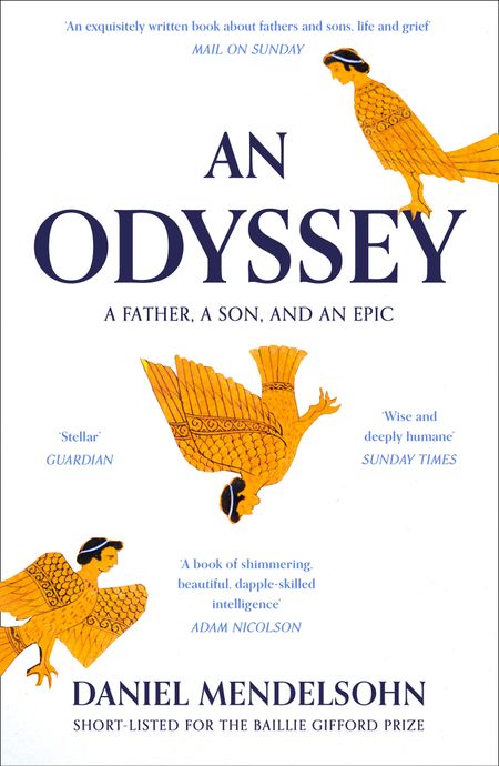 Cover image for An Odyssey: A Father, A Son and an Epic: SHORTLISTED FOR THE BAILLIE GIFFORD PRIZE 2017 - Daniel Mendelsohn
