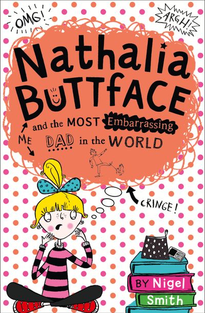Nathalia Buttface - Nathalia Buttface and the Most Embarrassing Dad in the World (Nathalia Buttface) - Nigel Smith