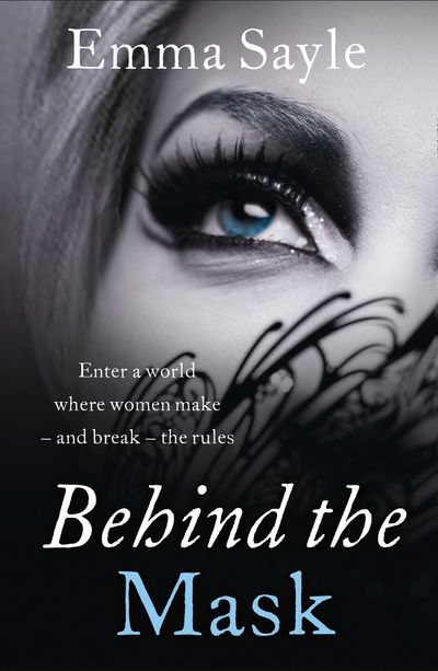 Behind the Mask: Enter a World Where Women Make - and Break - the Rules - Emma Sayle