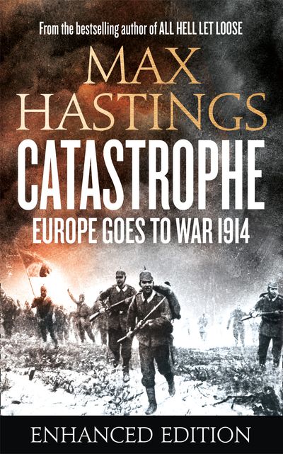 Catastrophe (Enhanced Edition): Europe Goes to War 1914 - Max Hastings