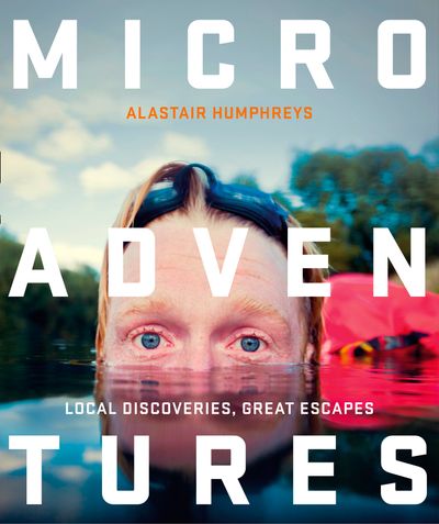 Cover image for Microadventures: Local Discoveries for Great Escapes - Alastair Humphreys