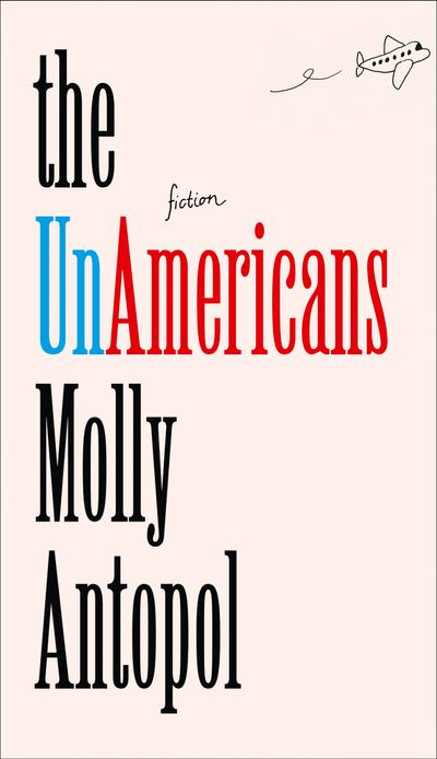 The UnAmericans - Molly Antopol