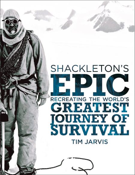Cover image for Shackleton’s Epic: Recreating the World’s Greatest Journey of Survival - Tim Jarvis
