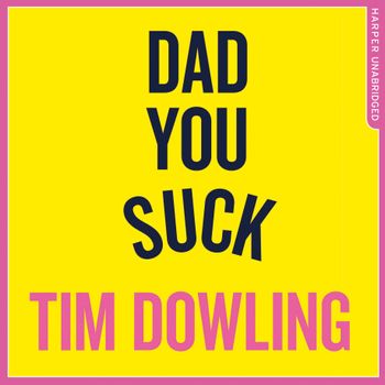 Dad You Suck: And other things my children tell me: Unabridged edition - Tim Dowling, Read by Tim Dowling