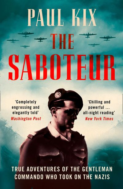 Cover image for The Saboteur: True Adventures Of The Gentleman Commando Who Took On The Nazis - Paul Kix
