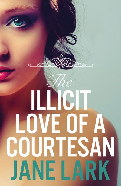 The Illicit Love of a Courtesan (The Marlow Family Secrets, Book 1) - Jane Lark