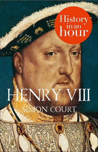Cover image for Henry VIII: History in an Hour - Simon Court