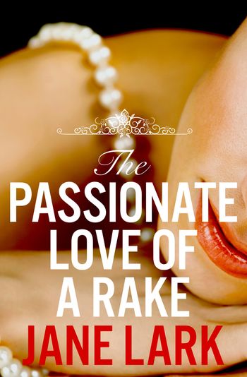 The Marlow Family Secrets - The Passionate Love of a Rake (The Marlow Family Secrets, Book 2) - Jane Lark