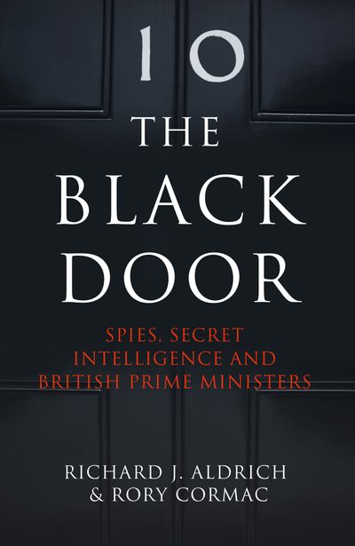 Cover image for The Black Door: Spies, Secret Intelligence and British Prime Ministers - Richard Aldrich and Rory Cormac